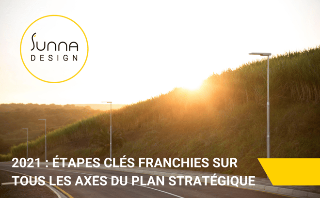 SUNNA DESIGN FRANCHIT DES ETAPES CLES EN 2021 SUR TOUS LES AXES DE SON PLAN STRATEGIQUE
